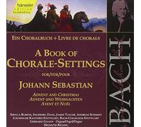 A Book of Chorale-Settings for Johann Sebastian, Vol. 1 : Advent and Christmas.
