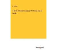 A Book Of Golden Deeds Of All Times And All Lands