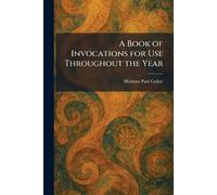 A Book of Invocations for Use Throughout the Year