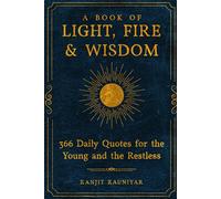 A BOOK OF LIGHT, FIRE & WISDOM | 366 Daily Quotes for the Young and the Restless: Full Color Edition