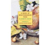 A Book of Mediterranean Food by Elizabeth David & Foreword by Clarissa Dickson Wright Elizabeth David (Auteur)