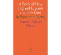 A Book of New England Legends and Folk Lore: In Prose and Poetry