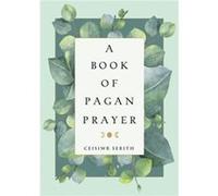 A Book of Pagan Prayer by Ceisiwr Ceisiwr Serith Serith Inconnu (Auteur)