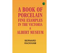 A Book of Porcelain: Fine examples in the Victoria Albert Museum