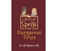A Book of Spells for Dangerous Times: Transforming Psychology into Playful Spells for Kids and Everyday Tools for Adults