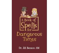 A Book of Spells for Dangerous Times: Transforming Psychology into Playful Spells for Kids and Everyday Tools for Adults