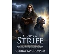 A Book of Strife: The Diary of an Old Soul and Spiritual Struggle: Poetic Meditations on Faith, Doubt, and the Inner Life - Illustrated Edition with Author Biography and Modern Literary Critiques