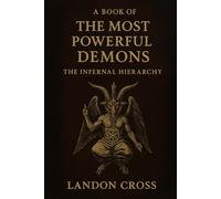 A Book of the Most Powerful Demons. The Infernal Hierarchy