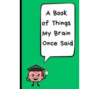 A Book of Things My Brain Once Said: Funny Gift Notebook Journal for Friends and Family
