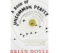 A Book of Uncommon Prayer: 100 Celebrations of the Miracle & Muddle of the Ordinary