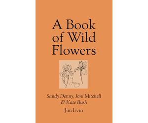A Book of Wild Flowers: Sandy Denny, Joni Mitchell & Kate Bush