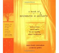 A Book Of Women's Altars: How To Create Sacred Spaces For Art, Worship, Solace, Celebration