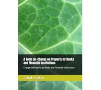 A Book on -Charge on Property by Banks and Financial Institutions: Charge on Property by Banks and Financial Institutions