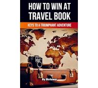 Réussir ses voyages – Clés pour une aventure triomphante