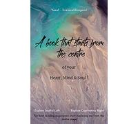 A Book That Starts From The Centre: Of Your Heart, Mind & Soul!