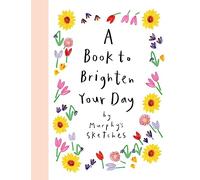 A Book to Brighten Your Day: A joyful burst of optimism and inspiration from Murphy's Sketches, the Sunday Times bestselling creator of ALL OF MY DAYS