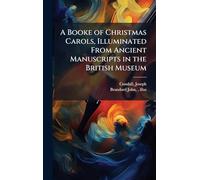 A Booke of Christmas Carols, Illuminated From Ancient Manuscripts in the British Museum