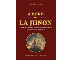 À BORD DE LA JUNON - Aventure maritime, exploration et récits de voyage autour du monde - Édition intégrale: Chroniques des grandes traversées et des routes maritimes légendaires du XIXe siècle