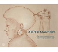 A Bord De La Korrigane - Carnet De Voyage De Régine Van Den Broek D'obrenan Aux Nouvelles-Hébrides, Aux Îles Salomon Et Aux Îles De L'amirauté En 1935