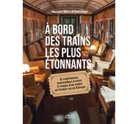 À bord des trains les plus étonnants - 25 expériences inattendues à vivre le temps d’un trajet en France ou en Europe - Paul Engel - Vagnon Du Plaisancier Eds - broché - Guide