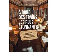 À bord des trains les plus étonnants - 25 expériences inattendues à vivre le temps d’un trajet en France ou en Europe Paul Engel (Auteur), Margaux walck Ouat Once Upon A Train (Auteur)