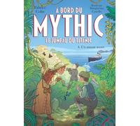A Bord Du Mythic, Le Jumeau Du Titanic - Tome 4 - Un Amour Secret