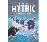 À bord du Mythic, le jumeau du Titanic – Tome 5 : Le Capitaine disparu – Les Éditions Albin Michel