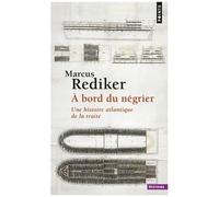 A Bord Du Négrier - Une Histoire Atlantique De La Traite