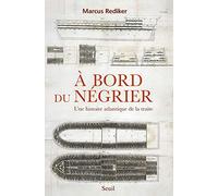 À bord du négrier: Une histoire atlantique de la traite