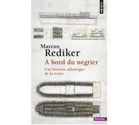 À bord du négrier Une histoire atlantique de la traite - Marcus Rediker - Points - Poche - Essai