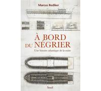 A Bord Du Négrier - Une Histoire Atlantique De La Traite