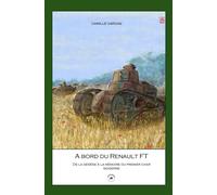 A bord du Renault FT De la genèse à la mémoire - Camille Vargas - L'escadron - broché - Monographie