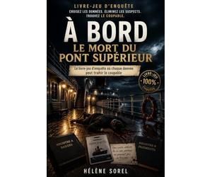 À BORD - Le Mort du Pont Supérieur: 5 grandes enquêtes logiques où chaque donnée peut trahir le coupable