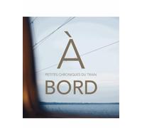 À bord: Petites chroniques du train