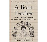 A Born Teacher The Making of a Black Community School in Texas - Dr. Avis Ann Mullen - Texas Tech University Press - ebook (ePub) - Livre