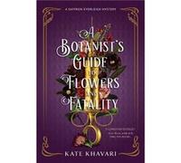 A Botanists Guide to Flowers and Fatality by Kate Khavari Kate Khavari (Auteur)