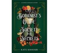 A Botanists Guide to Society and Secrets by Kate Khavari Kate Khavari (Auteur)