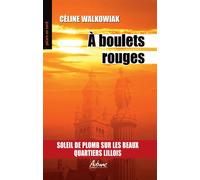 A boulets rouges Soleil de plomb sur les beaux quartiers lillois - Céline Walkowiak - Aubane - broché - Roman