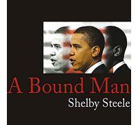 A Bound Man: Why We Are Excited About Obama and Why He Can't Win