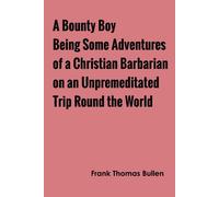 A Bounty Boy Being Some Adventures Of A Christian Barbarian On An Unpremeditated Trip Round The World