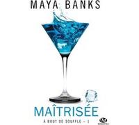 À bout de souffle, T1 : Maîtrisée Maya Banks (Auteur)