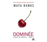 Maya Banks – À bout de souffle, Tome 2 : Dominée