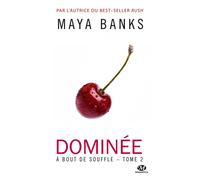 Maya Banks – À bout de souffle, Tome 2 : Dominée