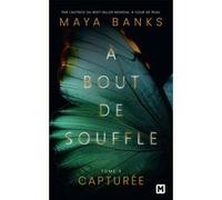 À bout de souffle, T3 : Capturée Maya Banks (Auteur), Lauriane Crettenand (Traduction)