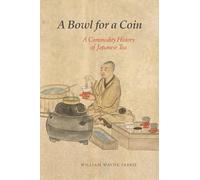 A Bowl for a Coin: A Commodity History of Japanese Tea