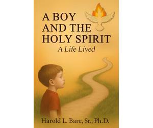 A Boy and the Holy Spirit: A Life Lived