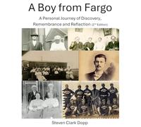 A Boy from Fargo: A Personal Journey of Discovery, Remembrance and Reflection, 2nd Edition (8.5" x 11" full color, standard white paper, with 100-plus page appendix)