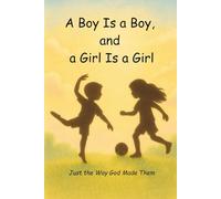 A Boy Is a Boy, and a Girl Is a Girl: Just the Way God Made Them