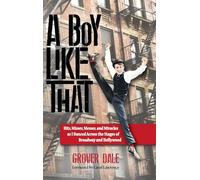 A Boy Like That: Hits, Misses, Messes, and Miracles as I Danced Across the Stages of Broadway and Hollywood