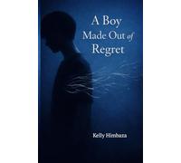 A BOY MADE OUT OF REGRET:: 25 Poems About the Shadows That Raised Elias